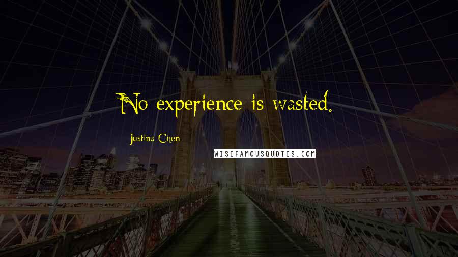 Justina Chen Quotes: No experience is wasted.