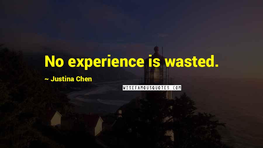 Justina Chen Quotes: No experience is wasted.