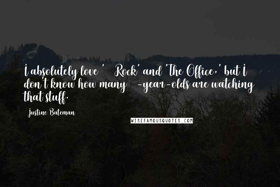 Justine Bateman Quotes: I absolutely love '30 Rock' and 'The Office,' but I don't know how many 13-year-olds are watching that stuff.