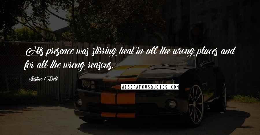 Justine Dell Quotes: His presence was stirring heat in all the wrong places and for all the wrong reasons.