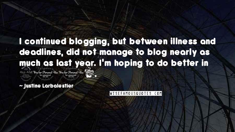 Justine Larbalestier Quotes: I continued blogging, but between illness and deadlines, did not manage to blog nearly as much as last year. I'm hoping to do better in 2016.