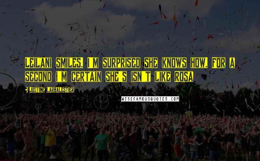 Justine Larbalestier Quotes: Leilani smiles. I'm surprised she knows how. For a second i'm certain she's isn't like Rosa