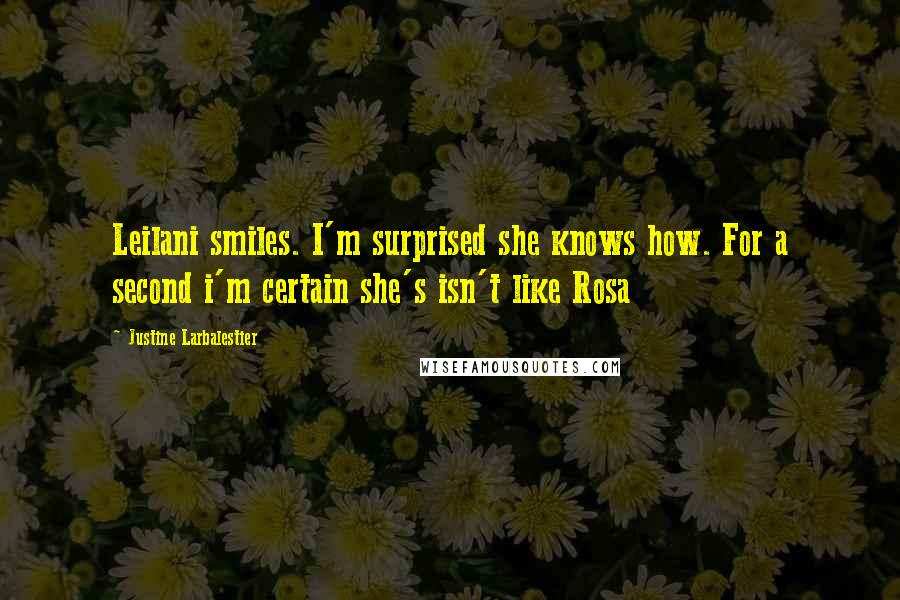 Justine Larbalestier Quotes: Leilani smiles. I'm surprised she knows how. For a second i'm certain she's isn't like Rosa