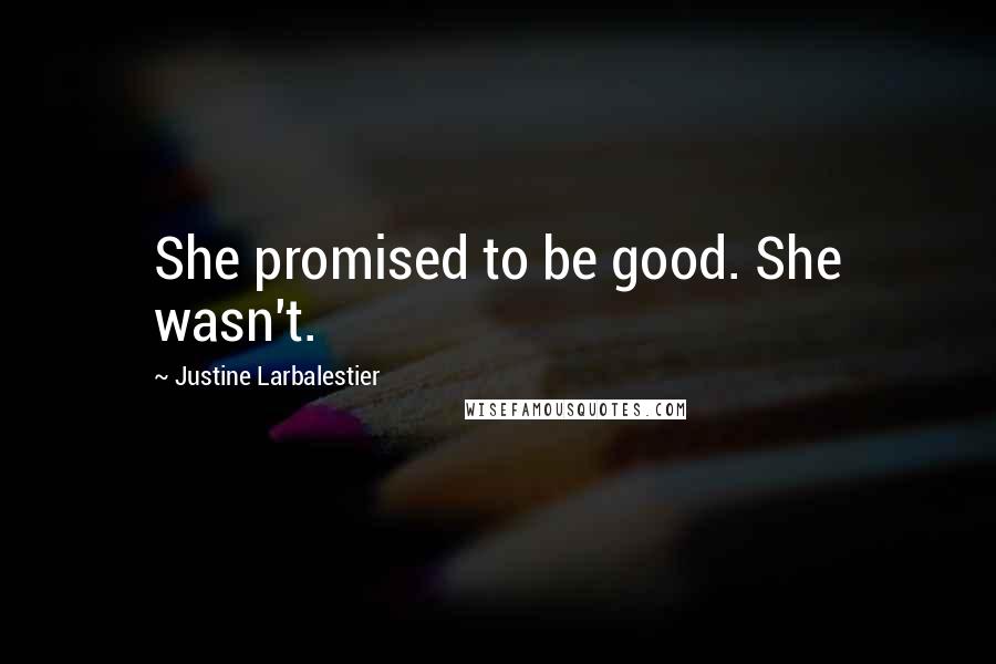 Justine Larbalestier Quotes: She promised to be good. She wasn't.