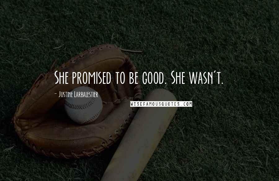 Justine Larbalestier Quotes: She promised to be good. She wasn't.