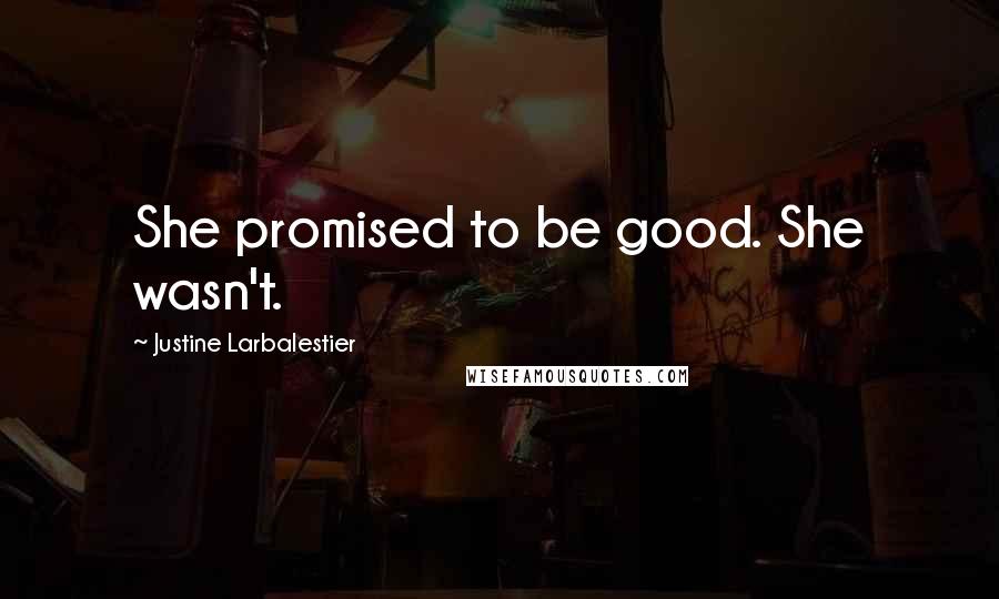 Justine Larbalestier Quotes: She promised to be good. She wasn't.