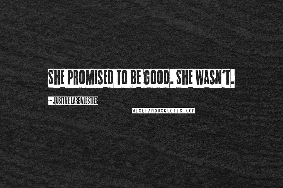 Justine Larbalestier Quotes: She promised to be good. She wasn't.