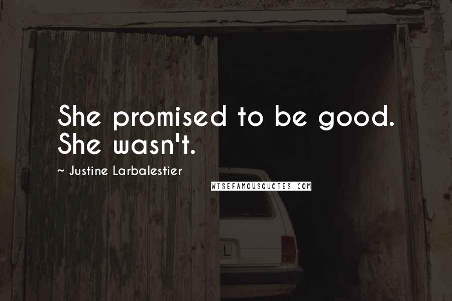 Justine Larbalestier Quotes: She promised to be good. She wasn't.