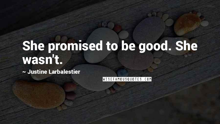 Justine Larbalestier Quotes: She promised to be good. She wasn't.