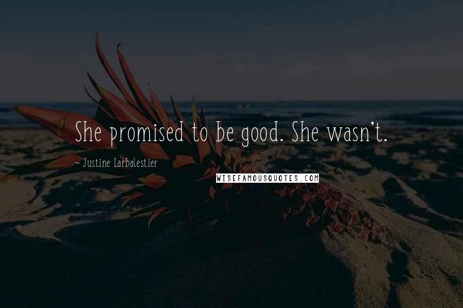 Justine Larbalestier Quotes: She promised to be good. She wasn't.