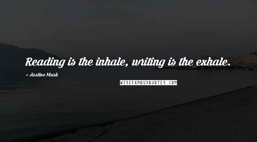Justine Musk Quotes: Reading is the inhale, writing is the exhale.