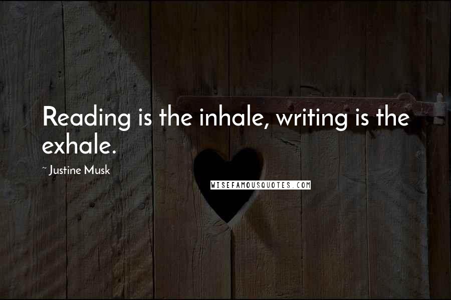 Justine Musk Quotes: Reading is the inhale, writing is the exhale.