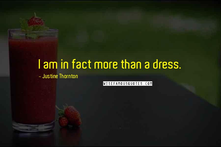 Justine Thornton Quotes: I am in fact more than a dress.