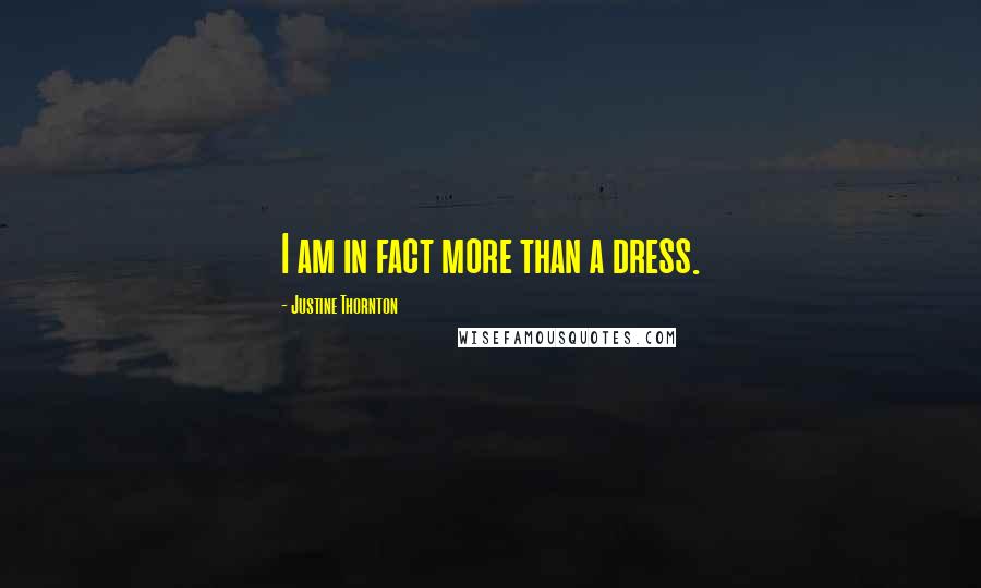 Justine Thornton Quotes: I am in fact more than a dress.