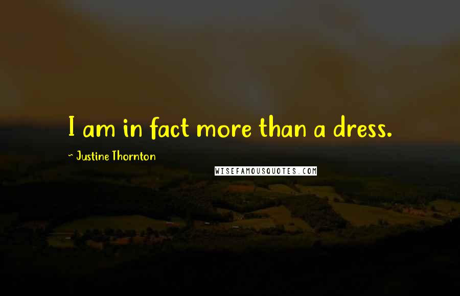 Justine Thornton Quotes: I am in fact more than a dress.