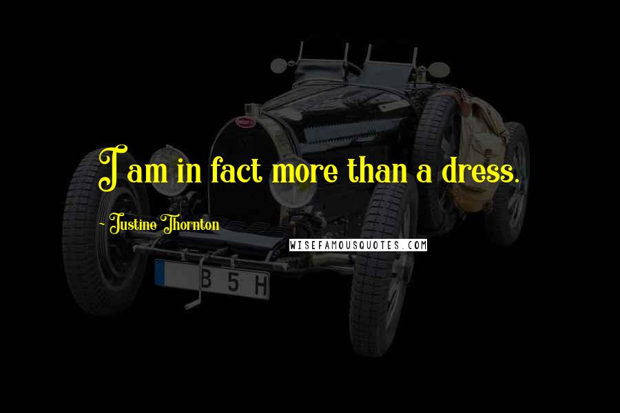 Justine Thornton Quotes: I am in fact more than a dress.