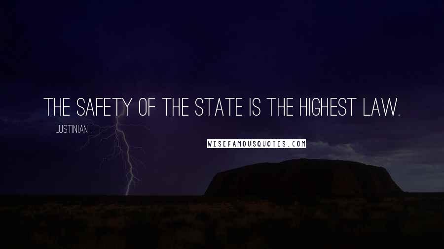 Justinian I Quotes: The safety of the state is the highest law.