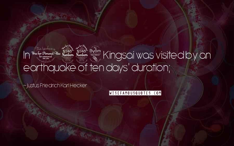 Justus Friedrich Karl Hecker Quotes: In 1338 Kingsai was visited by an earthquake of ten days' duration;