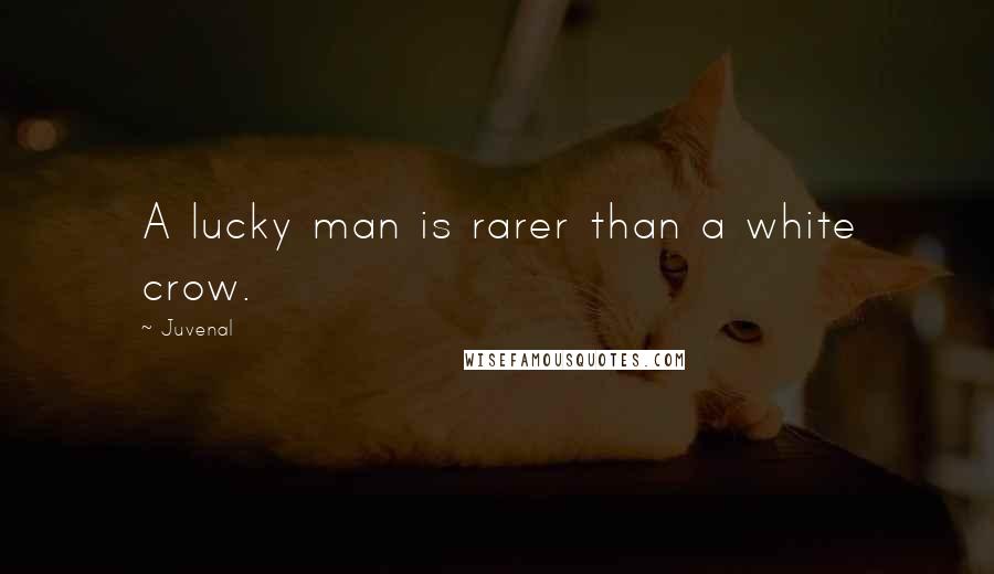 Juvenal Quotes: A lucky man is rarer than a white crow.