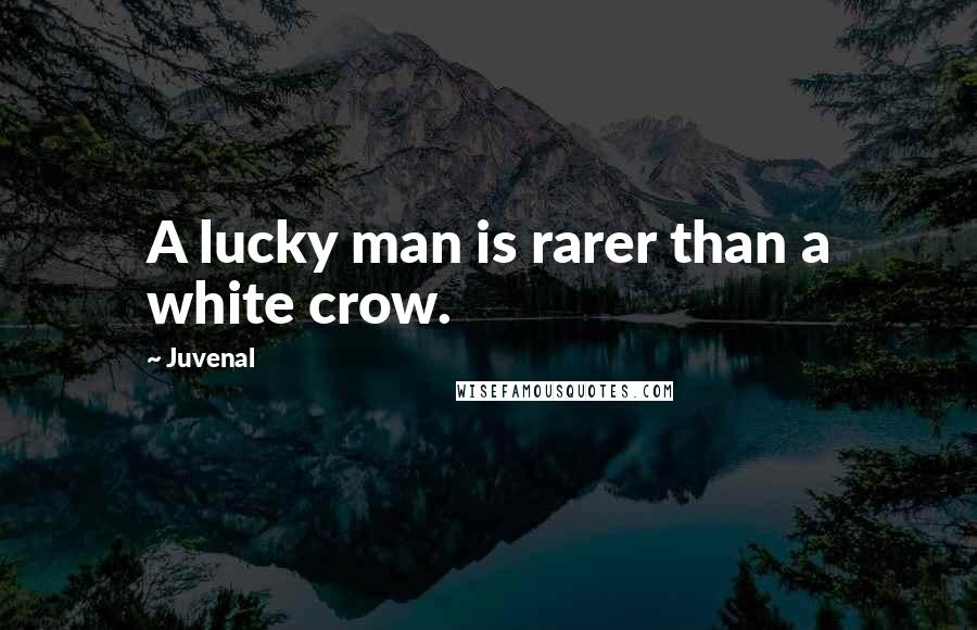 Juvenal Quotes: A lucky man is rarer than a white crow.