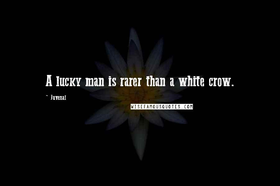 Juvenal Quotes: A lucky man is rarer than a white crow.