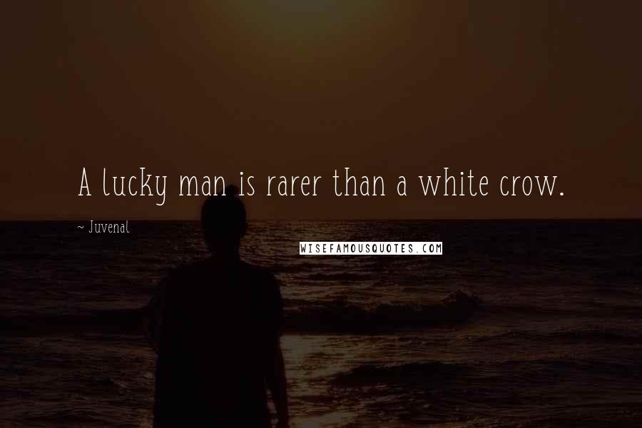 Juvenal Quotes: A lucky man is rarer than a white crow.