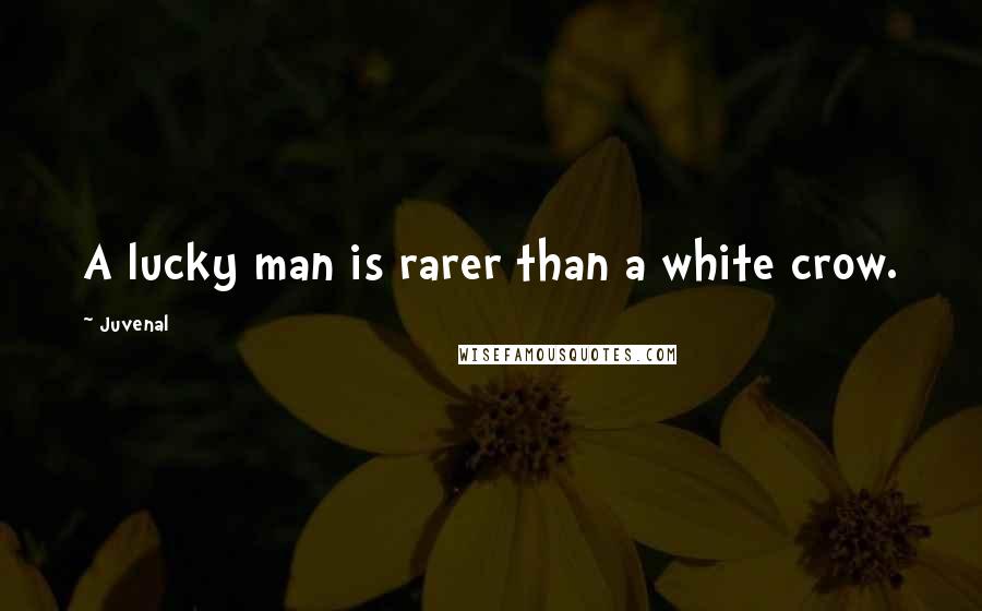 Juvenal Quotes: A lucky man is rarer than a white crow.