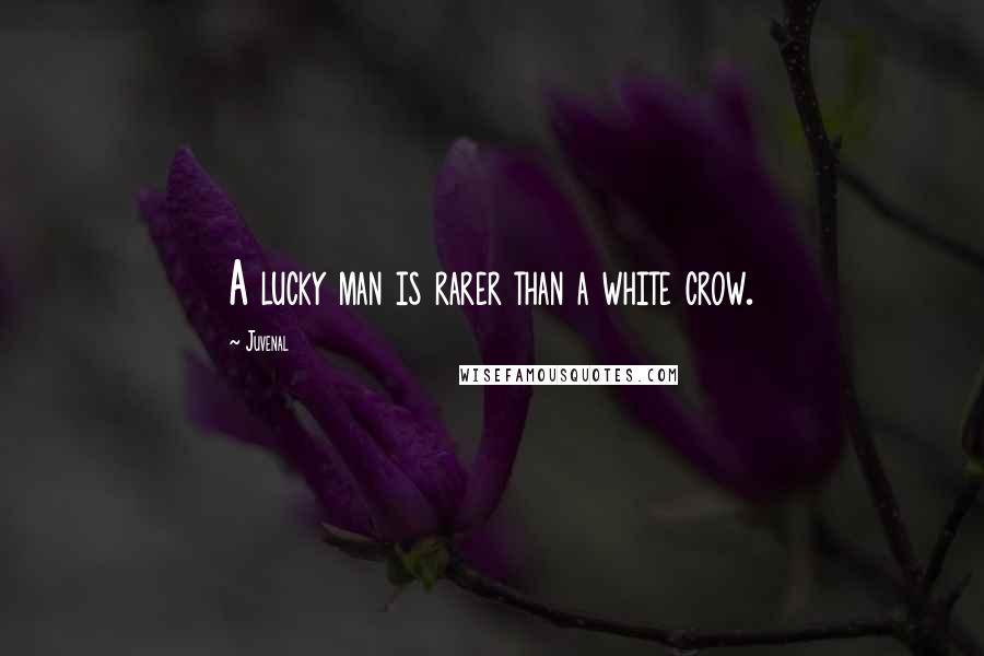 Juvenal Quotes: A lucky man is rarer than a white crow.