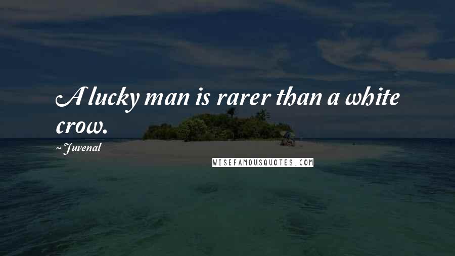 Juvenal Quotes: A lucky man is rarer than a white crow.