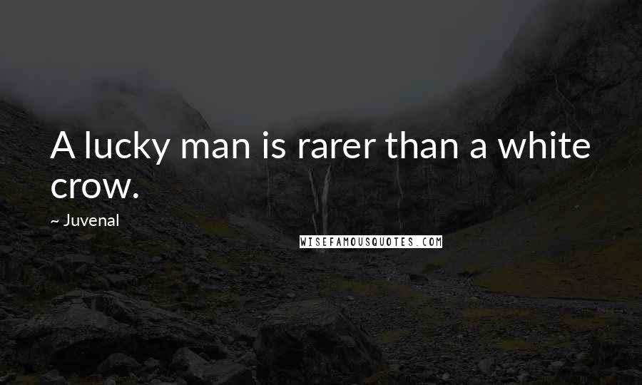 Juvenal Quotes: A lucky man is rarer than a white crow.