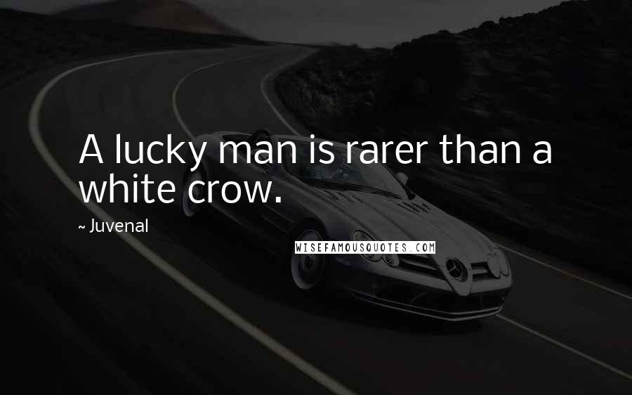 Juvenal Quotes: A lucky man is rarer than a white crow.