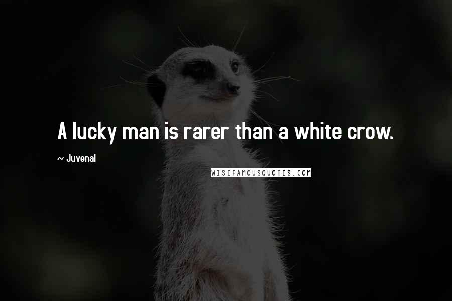 Juvenal Quotes: A lucky man is rarer than a white crow.