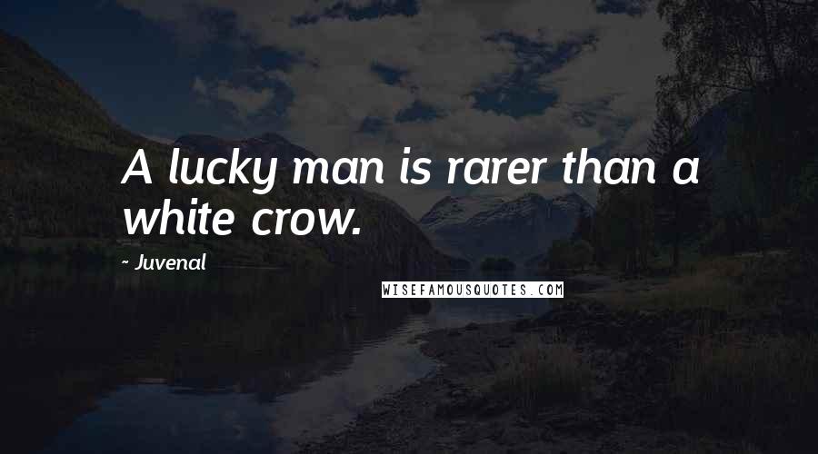 Juvenal Quotes: A lucky man is rarer than a white crow.