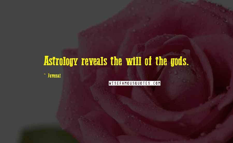 Juvenal Quotes: Astrology reveals the will of the gods.