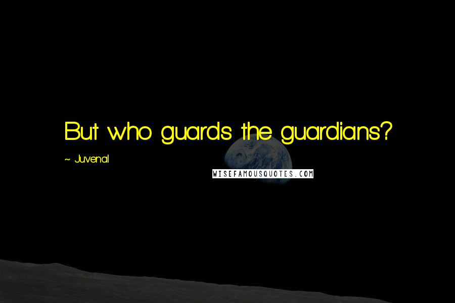 Juvenal Quotes: But who guards the guardians?