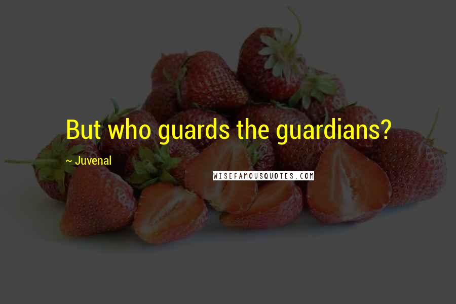 Juvenal Quotes: But who guards the guardians?