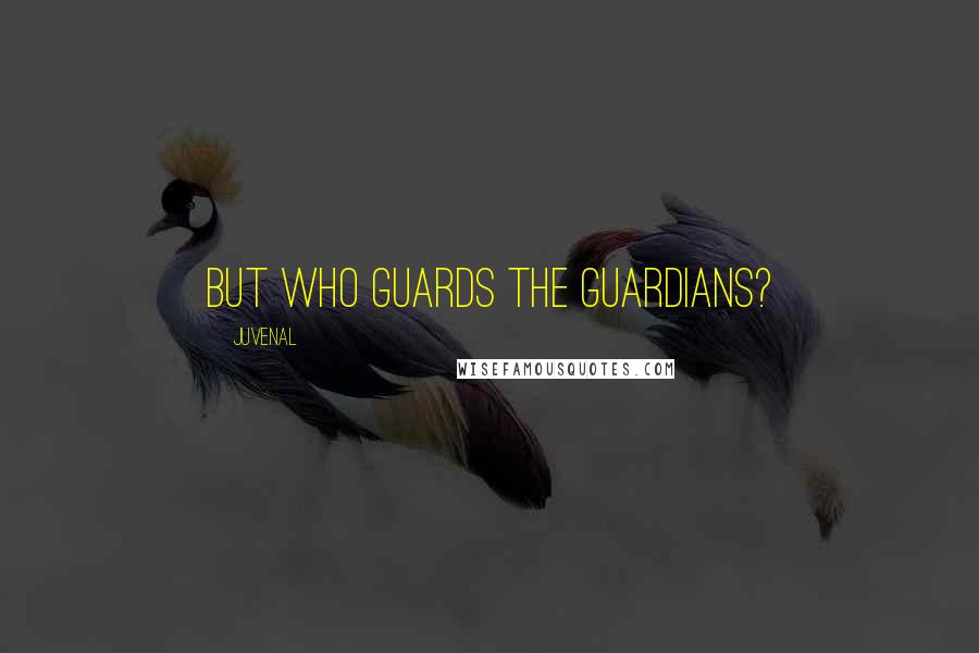 Juvenal Quotes: But who guards the guardians?