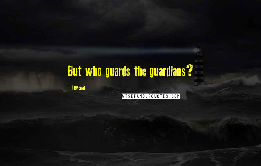 Juvenal Quotes: But who guards the guardians?