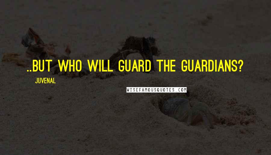 Juvenal Quotes: ..but who will guard the guardians?