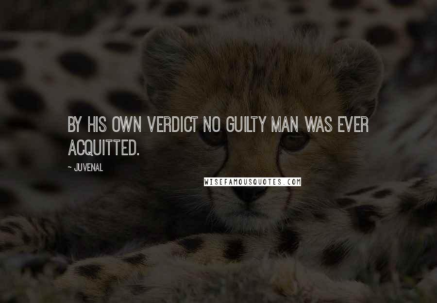 Juvenal Quotes: By his own verdict no guilty man was ever acquitted.