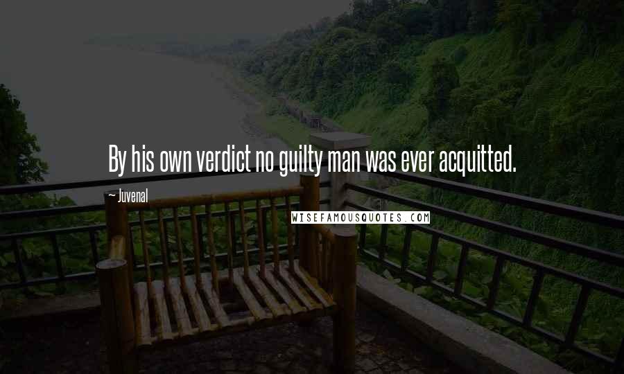 Juvenal Quotes: By his own verdict no guilty man was ever acquitted.