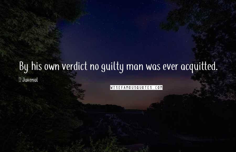 Juvenal Quotes: By his own verdict no guilty man was ever acquitted.