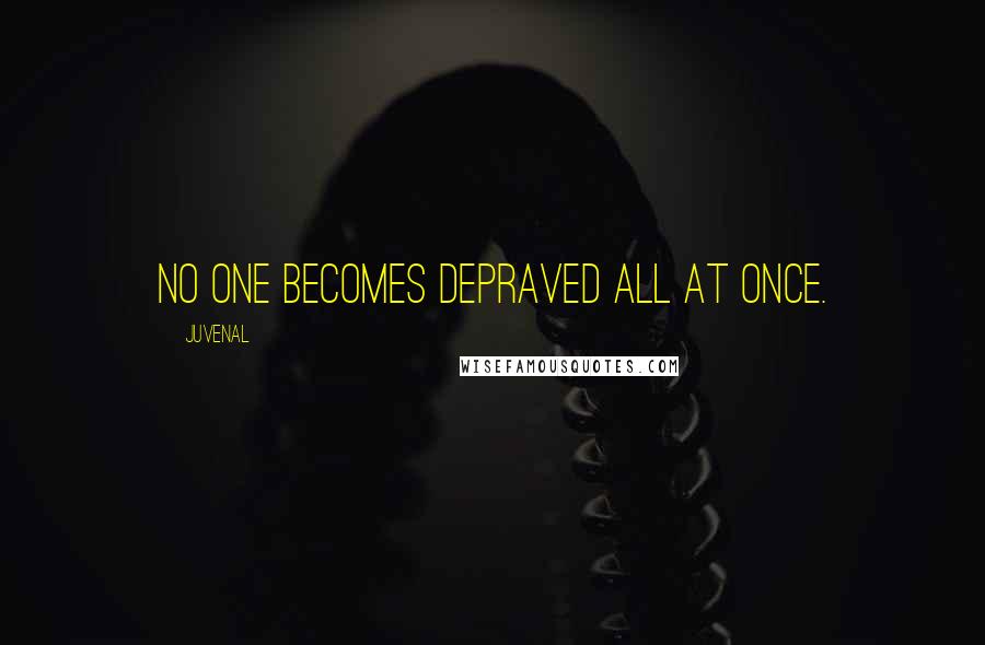 Juvenal Quotes: No one becomes depraved all at once.