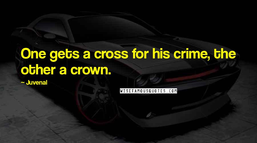 Juvenal Quotes: One gets a cross for his crime, the other a crown.