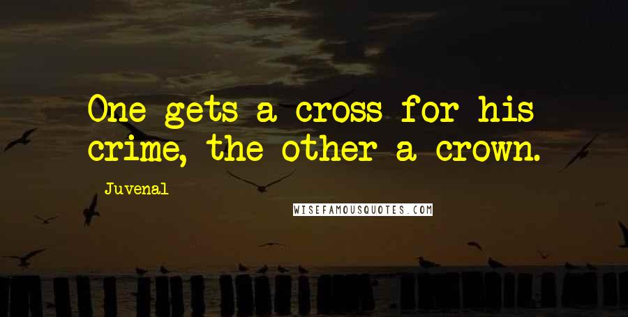 Juvenal Quotes: One gets a cross for his crime, the other a crown.