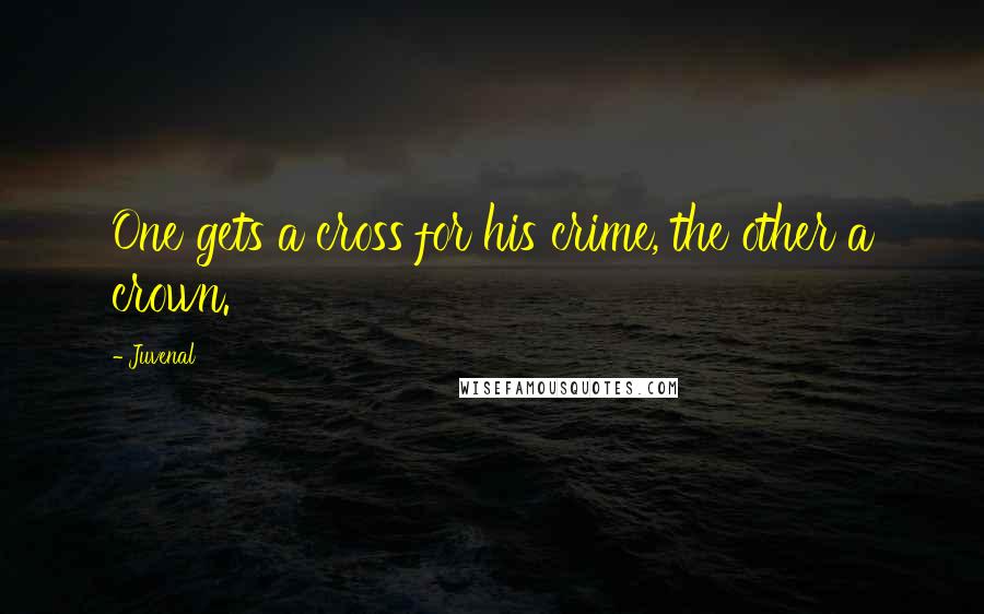 Juvenal Quotes: One gets a cross for his crime, the other a crown.