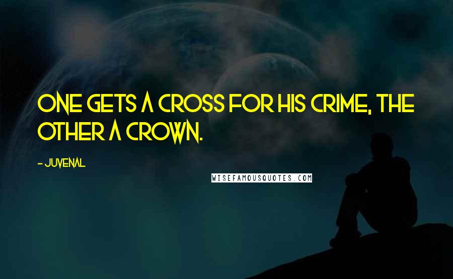 Juvenal Quotes: One gets a cross for his crime, the other a crown.