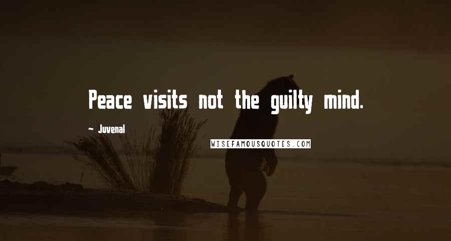 Juvenal Quotes: Peace visits not the guilty mind.