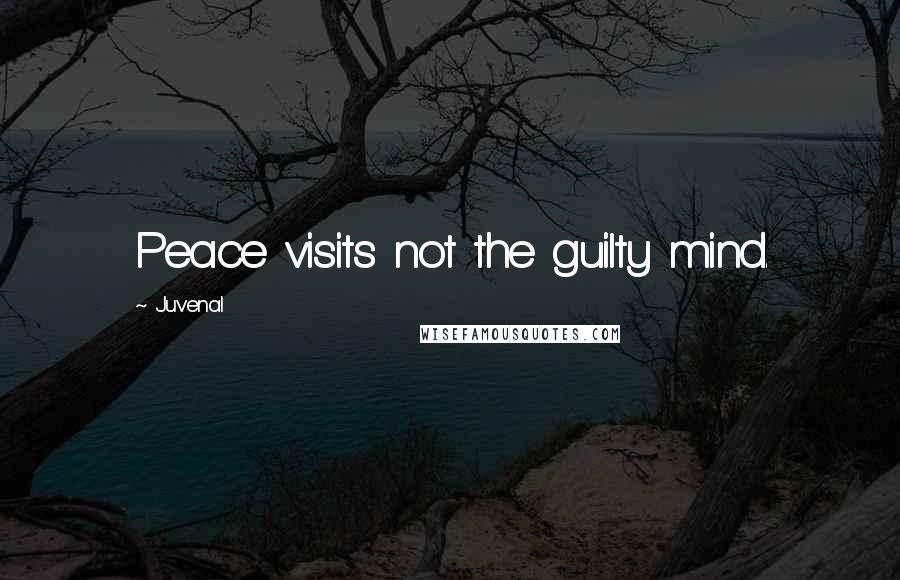 Juvenal Quotes: Peace visits not the guilty mind.