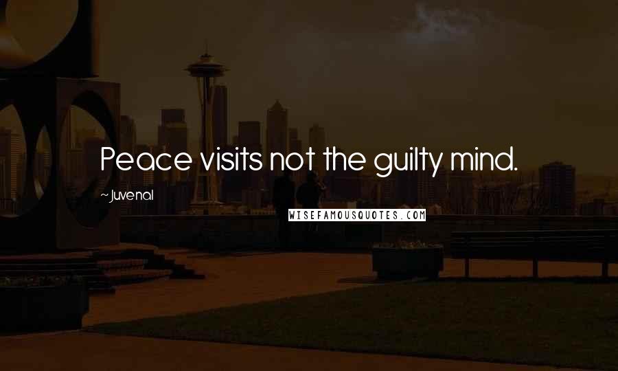 Juvenal Quotes: Peace visits not the guilty mind.